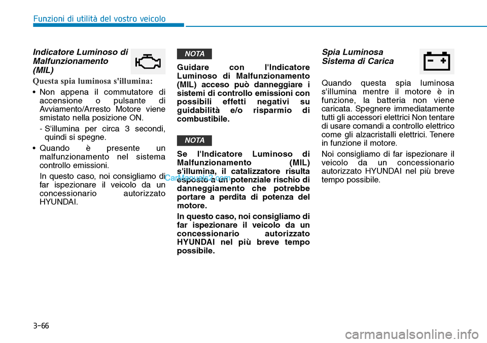 Hyundai Ioniq Plug-in Hybrid 2019 Manuale del proprietario (in Italian) 3-66
Funzioni di utilità del vostro veicolo
Indicatore Luminoso di
Malfunzionamento
(MIL)
Questa spia luminosa sillumina:
• Non appena il commutatore di
accensione o pulsante di
Avviamento/Arresto Hyundai Ioniq Plug-in Hybrid 2019 Manuale del proprietario (in Italian) 3-66
Funzioni di utilità del vostro veicolo
Indicatore Luminoso di
Malfunzionamento
(MIL)
Questa spia luminosa sillumina:
• Non appena il commutatore di
accensione o pulsante di
Avviamento/Arresto