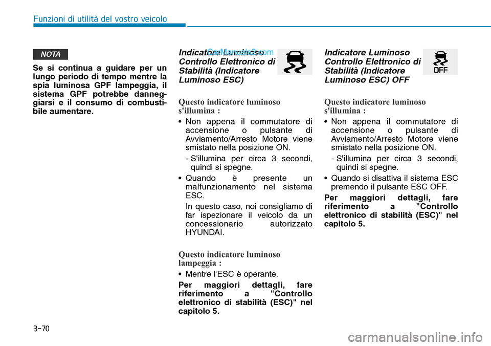 Hyundai Ioniq Plug-in Hybrid 2019 Manuale del proprietario (in Italian) 3-70
Funzioni di utilità del vostro veicolo
Se si continua a guidare per un
lungo periodo di tempo mentre la
spia luminosa GPF lampeggia, il
sistema GPF potrebbe danneg-
giarsi e il consumo di combus Hyundai Ioniq Plug-in Hybrid 2019 Manuale del proprietario (in Italian) 3-70
Funzioni di utilità del vostro veicolo
Se si continua a guidare per un
lungo periodo di tempo mentre la
spia luminosa GPF lampeggia, il
sistema GPF potrebbe danneg-
giarsi e il consumo di combus