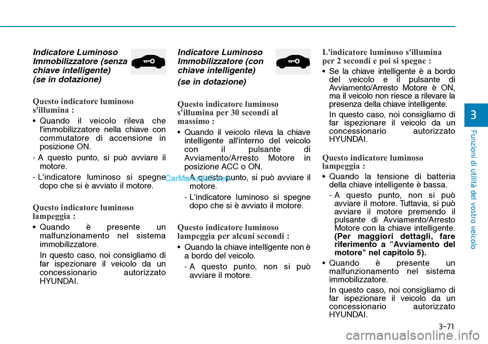 Hyundai Ioniq Plug-in Hybrid 2019 Manuale del proprietario (in Italian) 3-71
Funzioni di utilità del vostro veicolo
3
Indicatore Luminoso
Immobilizzatore (senza
chiave intelligente)
(se in dotazione)
Questo indicatore luminoso
sillumina :
• Quando il veicolo rileva c Hyundai Ioniq Plug-in Hybrid 2019 Manuale del proprietario (in Italian) 3-71
Funzioni di utilità del vostro veicolo
3
Indicatore Luminoso
Immobilizzatore (senza
chiave intelligente)
(se in dotazione)
Questo indicatore luminoso
sillumina :
• Quando il veicolo rileva c