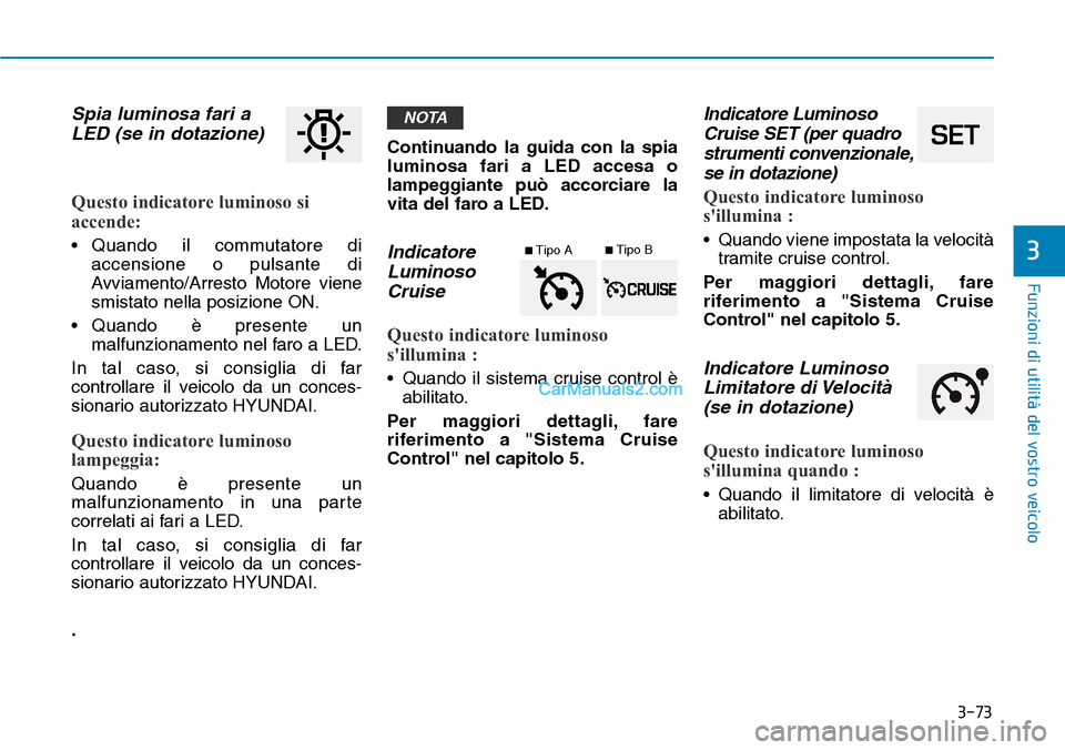 Hyundai Ioniq Plug-in Hybrid 2019 Manuale del proprietario (in Italian) 3-73
Funzioni di utilità del vostro veicolo
3
Spia luminosa fari a
LED (se in dotazione)
Questo indicatore luminoso si
accende:
• Quando il commutatore di
accensione o pulsante di
Avviamento/Arrest Hyundai Ioniq Plug-in Hybrid 2019 Manuale del proprietario (in Italian) 3-73
Funzioni di utilità del vostro veicolo
3
Spia luminosa fari a
LED (se in dotazione)
Questo indicatore luminoso si
accende:
• Quando il commutatore di
accensione o pulsante di
Avviamento/Arrest