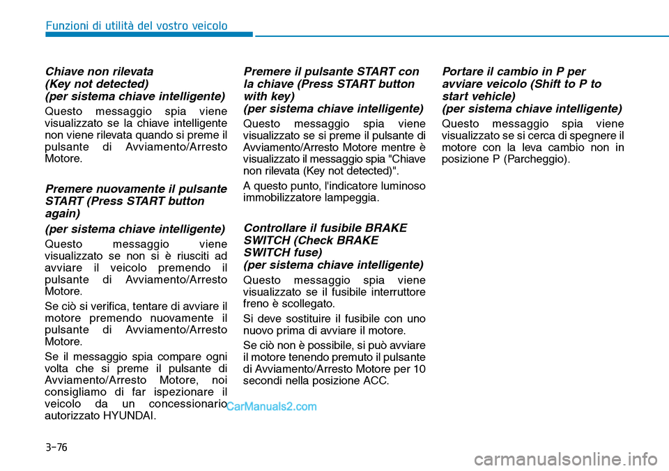 Hyundai Ioniq Plug-in Hybrid 2019 Manuale del proprietario (in Italian) 3-76
Funzioni di utilità del vostro veicolo
Chiave non rilevata
(Key not detected)
(per sistema chiave intelligente)
Questo messaggio spia viene
visualizzato se la chiave intelligente
non viene rilev Hyundai Ioniq Plug-in Hybrid 2019 Manuale del proprietario (in Italian) 3-76
Funzioni di utilità del vostro veicolo
Chiave non rilevata
(Key not detected)
(per sistema chiave intelligente)
Questo messaggio spia viene
visualizzato se la chiave intelligente
non viene rilev