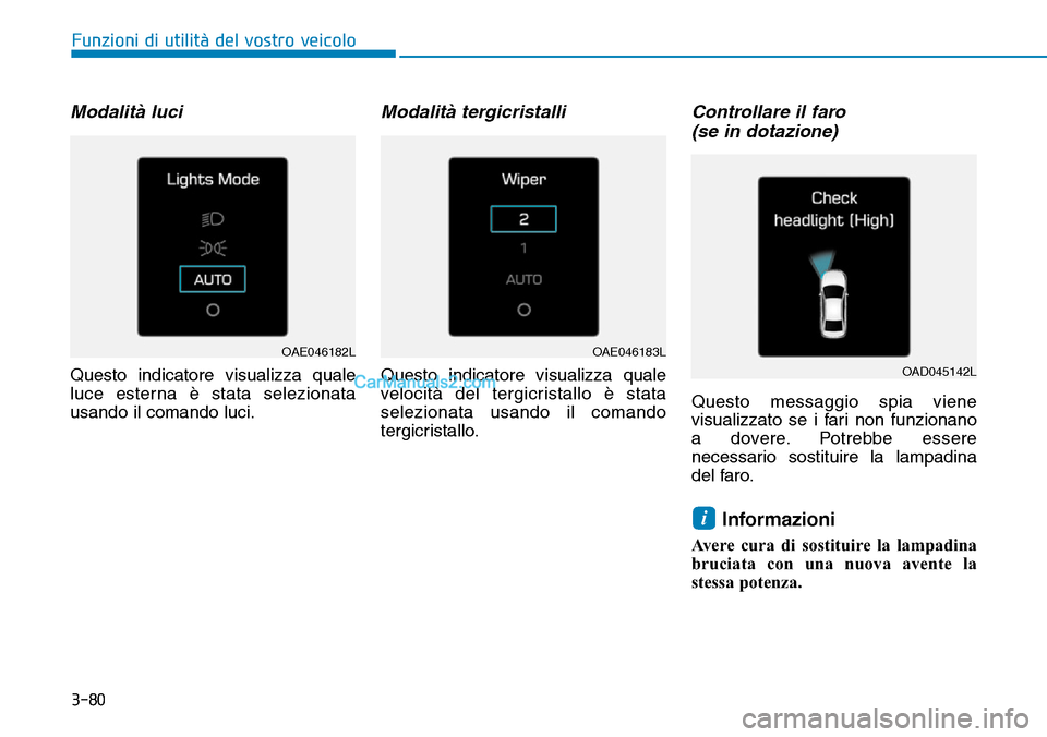 Hyundai Ioniq Plug-in Hybrid 2019 Manuale del proprietario (in Italian) 3-80
Funzioni di utilità del vostro veicolo
Modalità luci
Questo indicatore visualizza quale
luce esterna è stata selezionata
usando il comando luci.
Modalità tergicristalli
Questo indicatore vis Hyundai Ioniq Plug-in Hybrid 2019 Manuale del proprietario (in Italian) 3-80
Funzioni di utilità del vostro veicolo
Modalità luci
Questo indicatore visualizza quale
luce esterna è stata selezionata
usando il comando luci.
Modalità tergicristalli
Questo indicatore vis