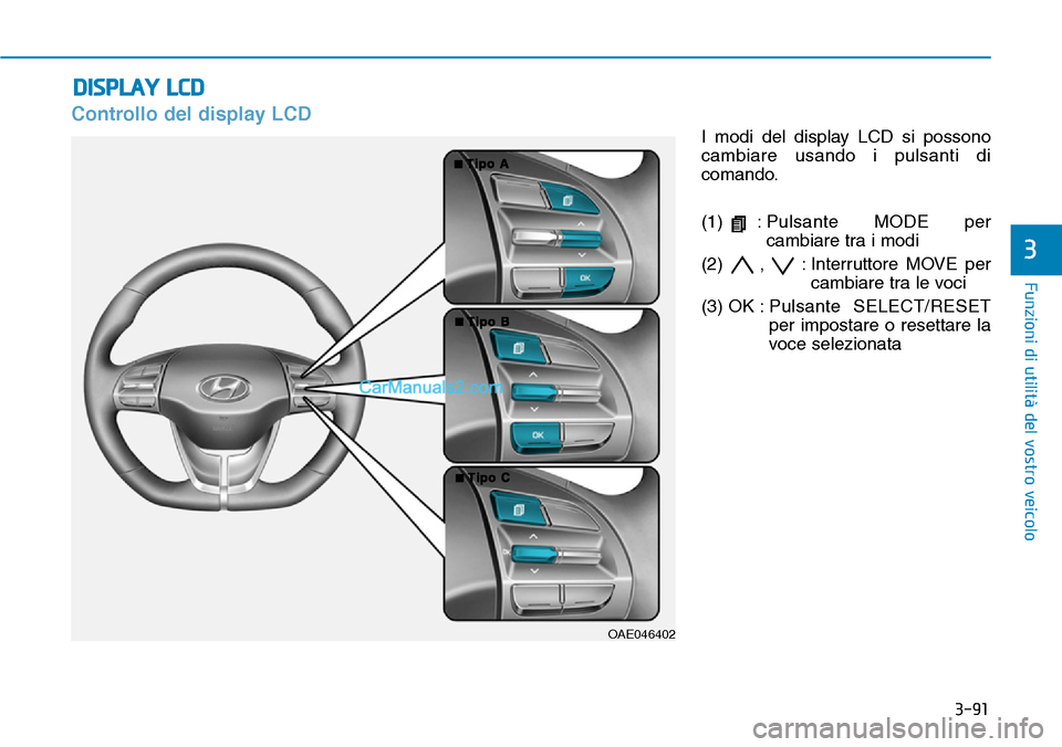 Hyundai Ioniq Plug-in Hybrid 2019  Manuale del proprietario (in Italian) 3-91
Funzioni di utilità del vostro veicolo
3
Controllo del display LCD
I modi del display LCD si possono
cambiare usando i pulsanti di
comando.
(1) :Pulsante MODE per
cambiare tra i modi 
(2) , : In