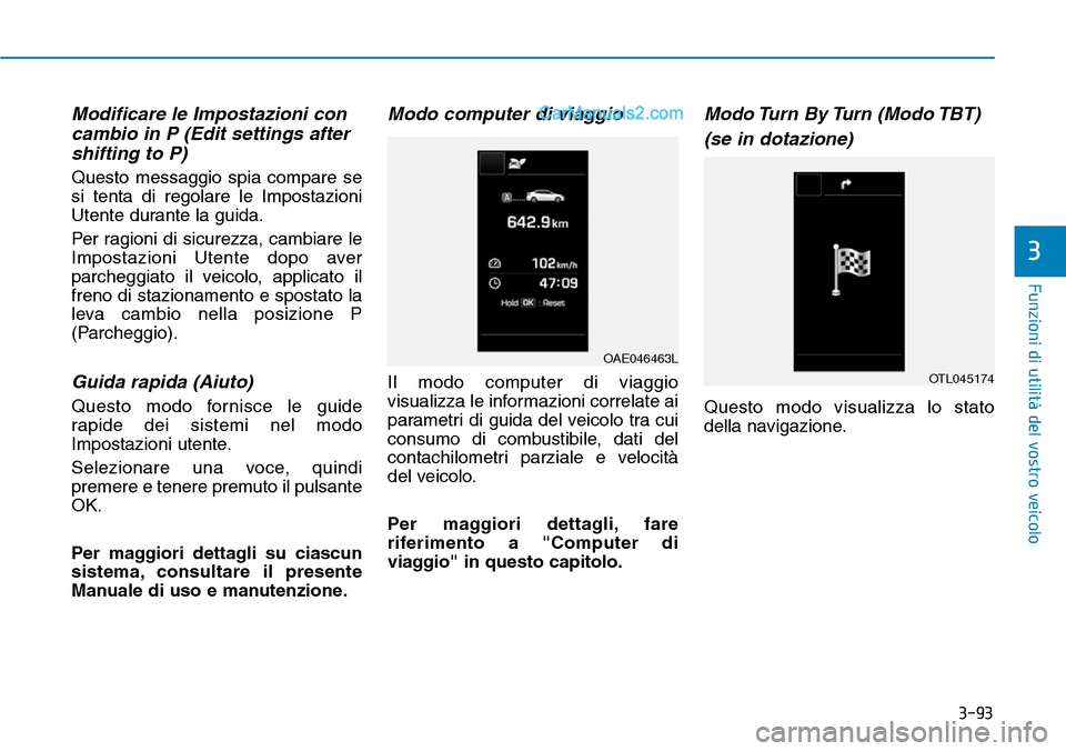 Hyundai Ioniq Plug-in Hybrid 2019  Manuale del proprietario (in Italian) 3-93
Funzioni di utilità del vostro veicolo
3
Modificare le Impostazioni con
cambio in P (Edit settings after
shifting to P)
Questo messaggio spia compare se
si tenta di regolare le Impostazioni
Uten