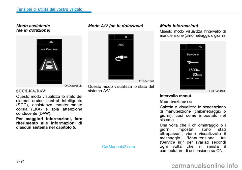 Hyundai Ioniq Plug-in Hybrid 2019  Manuale del proprietario (in Italian) 3-94
Funzioni di utilità del vostro veicolo
Modo assistente
(se in dotazione)
SCC/LKA/DAW
Questo modo visualizza lo stato dei
sistemi cruise control intelligente
(SCC), assistenza mantenimento
corsia