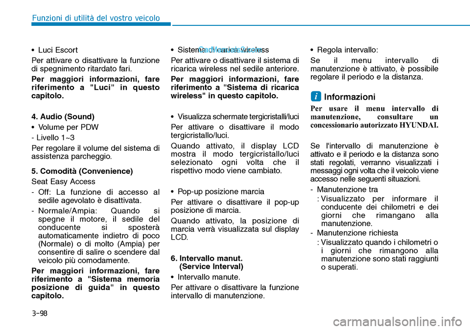 Hyundai Ioniq Plug-in Hybrid 2019  Manuale del proprietario (in Italian) 3-98
Funzioni di utilità del vostro veicolo
• Luci Escort
Per attivare o disattivare la funzione
di spegnimento ritardato fari.
Per maggiori informazioni, fare
riferimento a "Luci" in questo
capito