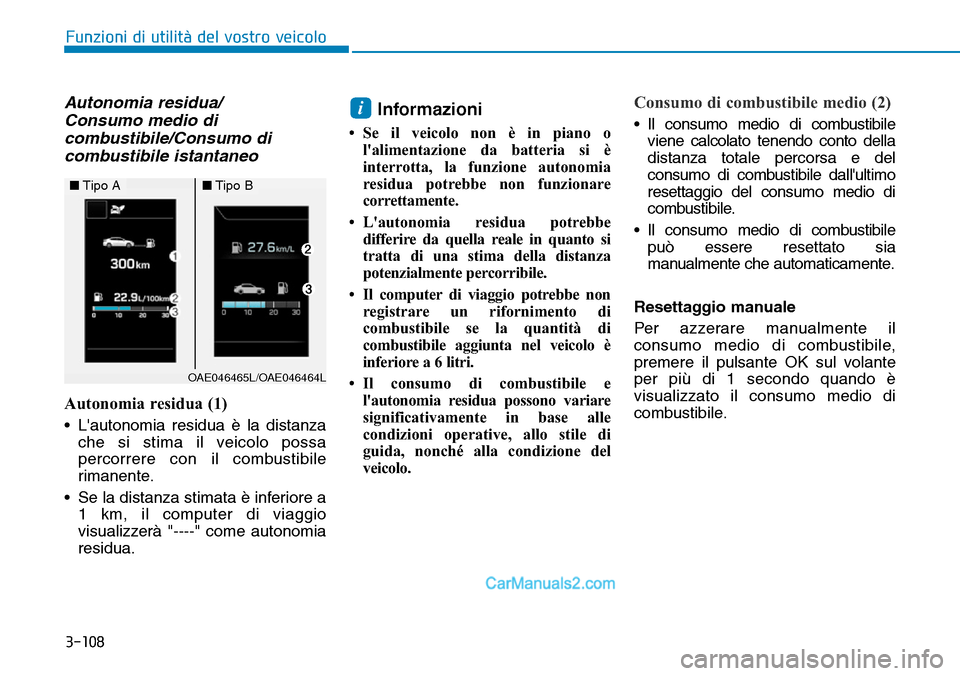 Hyundai Ioniq Plug-in Hybrid 2019  Manuale del proprietario (in Italian) 3-108
Funzioni di utilità del vostro veicolo
Autonomia residua/
Consumo medio di
combustibile/Consumo di
combustibile istantaneo
Autonomia residua (1)
• Lautonomia residua è la distanza
che si st