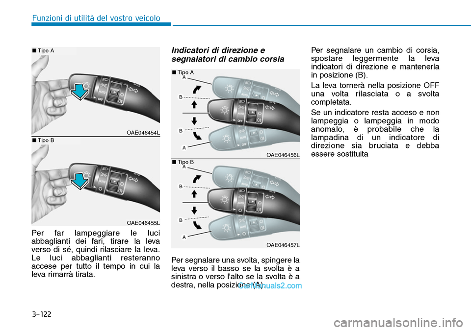 Hyundai Ioniq Plug-in Hybrid 2019  Manuale del proprietario (in Italian) 3-122
Funzioni di utilità del vostro veicolo
Per far lampeggiare le luci
abbaglianti dei fari, tirare la leva
verso di sé, quindi rilasciare la leva.
Le luci abbaglianti resteranno
accese per tutto 