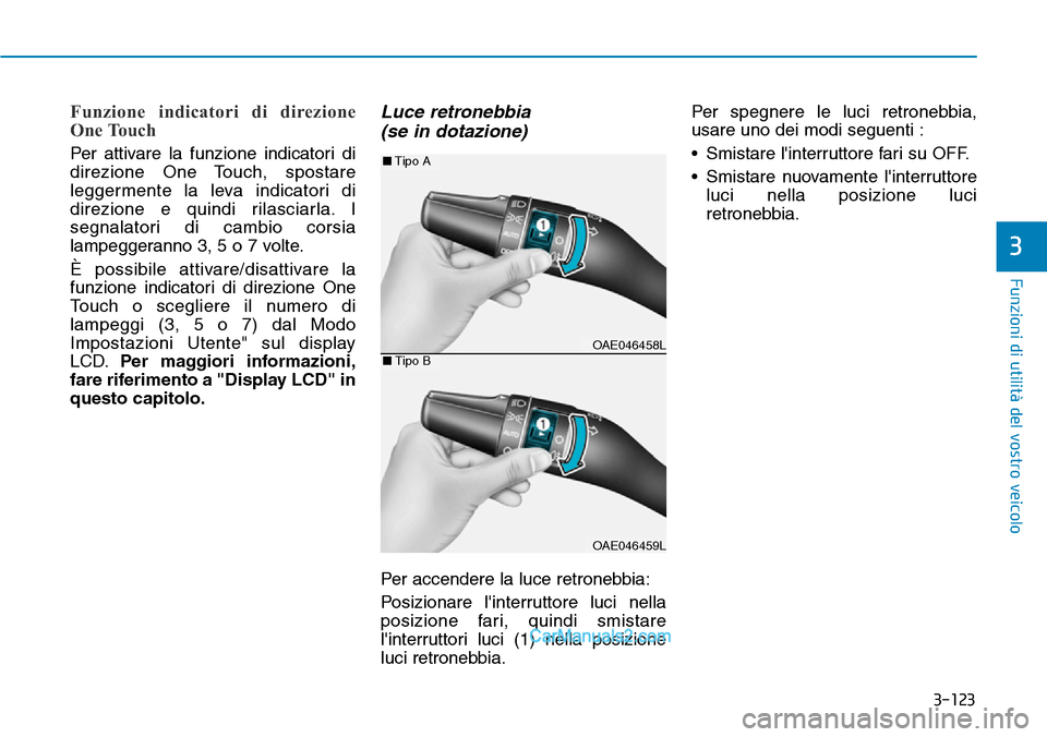 Hyundai Ioniq Plug-in Hybrid 2019  Manuale del proprietario (in Italian) 3-123
Funzioni di utilità del vostro veicolo
3
Funzione indicatori di direzione
One Touch 
Per attivare la funzione indicatori di
direzione One Touch, spostare
leggermente la leva indicatori di
direz