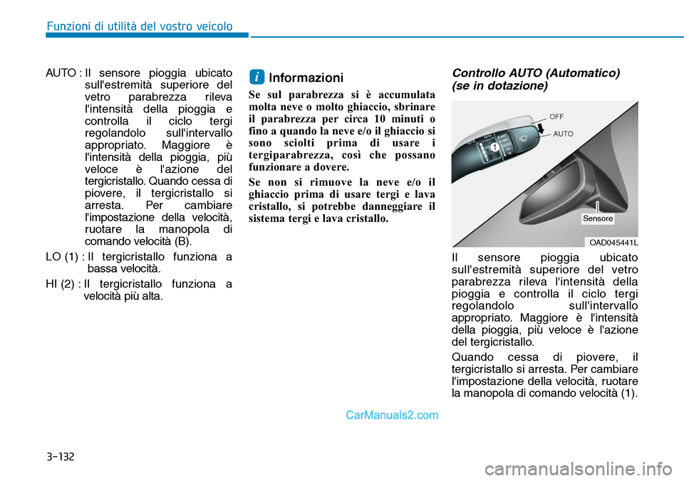 Hyundai Ioniq Plug-in Hybrid 2019 Manuale del proprietario (in Italian) 3-132
Funzioni di utilità del vostro veicolo
AUTO : Il sensore pioggia ubicato
sullestremità superiore del
vetro parabrezza rileva
lintensità della pioggia e
controlla il ciclo tergi
regolandolo Hyundai Ioniq Plug-in Hybrid 2019 Manuale del proprietario (in Italian) 3-132
Funzioni di utilità del vostro veicolo
AUTO : Il sensore pioggia ubicato
sullestremità superiore del
vetro parabrezza rileva
lintensità della pioggia e
controlla il ciclo tergi
regolandolo