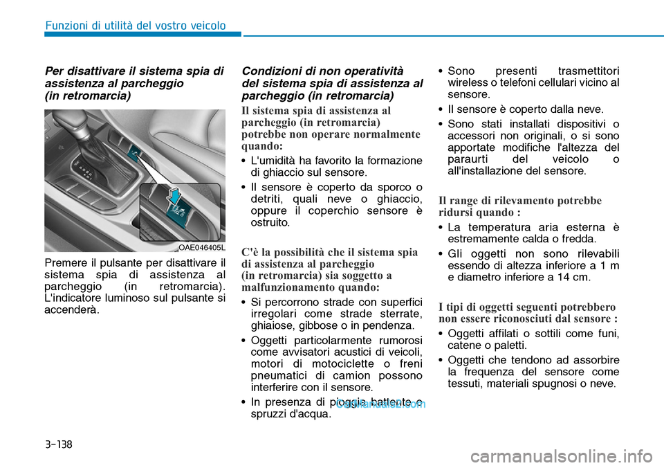 Hyundai Ioniq Plug-in Hybrid 2019 Manuale del proprietario (in Italian) 3-138
Funzioni di utilità del vostro veicolo
Per disattivare il sistema spia di
assistenza al parcheggio
(in retromarcia)
Premere il pulsante per disattivare il
sistema spia di assistenza al
parcheg Hyundai Ioniq Plug-in Hybrid 2019 Manuale del proprietario (in Italian) 3-138
Funzioni di utilità del vostro veicolo
Per disattivare il sistema spia di
assistenza al parcheggio
(in retromarcia)
Premere il pulsante per disattivare il
sistema spia di assistenza al
parcheg