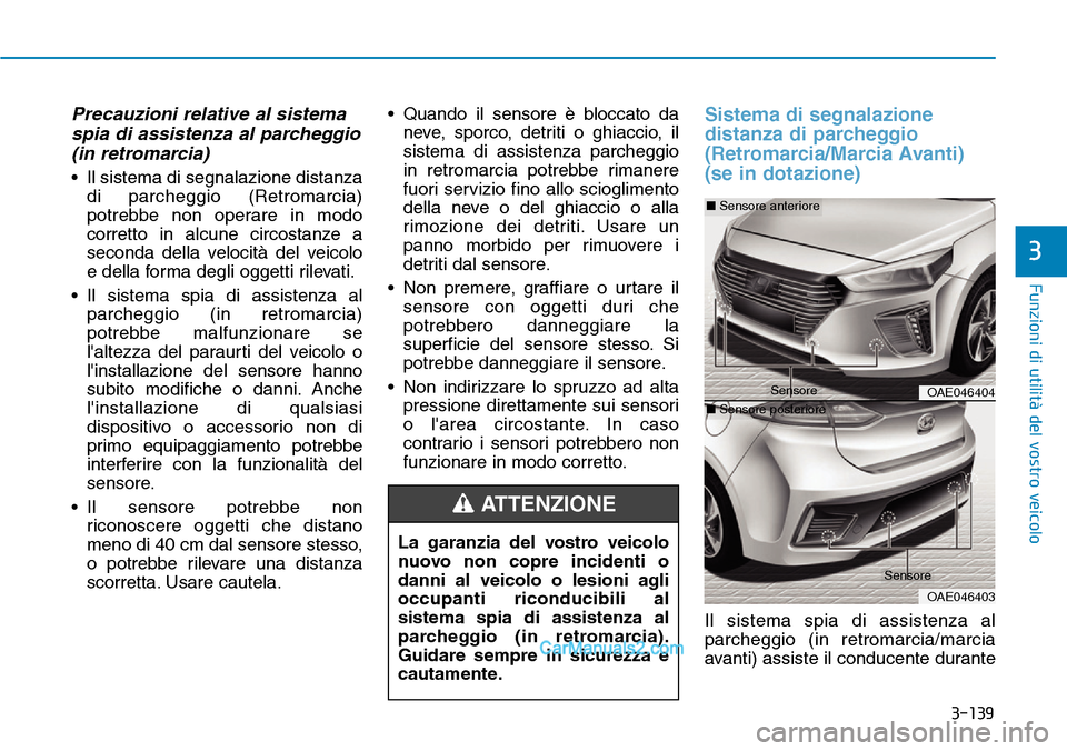 Hyundai Ioniq Plug-in Hybrid 2019 Manuale del proprietario (in Italian) 3-139
Funzioni di utilità del vostro veicolo
3
Precauzioni relative al sistema
spia di assistenza al parcheggio
(in retromarcia)
• Il sistema di segnalazione distanza
di parcheggio (Retromarcia)
po Hyundai Ioniq Plug-in Hybrid 2019 Manuale del proprietario (in Italian) 3-139
Funzioni di utilità del vostro veicolo
3
Precauzioni relative al sistema
spia di assistenza al parcheggio
(in retromarcia)
• Il sistema di segnalazione distanza
di parcheggio (Retromarcia)
po