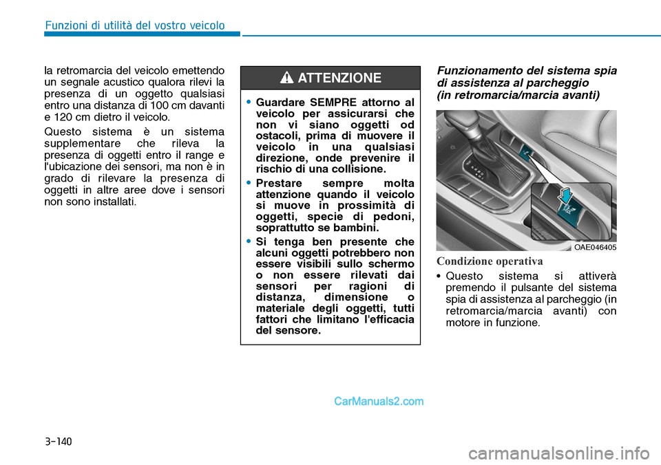Hyundai Ioniq Plug-in Hybrid 2019 Manuale del proprietario (in Italian) 3-140
Funzioni di utilità del vostro veicolo
la retromarcia del veicolo emettendo
un segnale acustico qualora rilevi la
presenza di un oggetto qualsiasi
entro una distanza di 100 cm davanti
e 120 cm Hyundai Ioniq Plug-in Hybrid 2019 Manuale del proprietario (in Italian) 3-140
Funzioni di utilità del vostro veicolo
la retromarcia del veicolo emettendo
un segnale acustico qualora rilevi la
presenza di un oggetto qualsiasi
entro una distanza di 100 cm davanti
e 120 cm