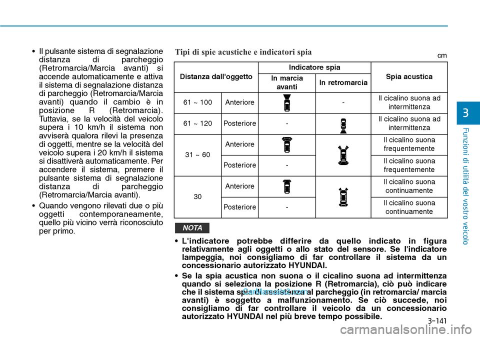 Hyundai Ioniq Plug-in Hybrid 2019 Manuale del proprietario (in Italian) 3-141
Funzioni di utilità del vostro veicolo
3
• Il pulsante sistema di segnalazione
distanza di parcheggio
(Retromarcia/Marcia avanti) si
accende automaticamente e attiva
il sistema di segnalazion Hyundai Ioniq Plug-in Hybrid 2019 Manuale del proprietario (in Italian) 3-141
Funzioni di utilità del vostro veicolo
3
• Il pulsante sistema di segnalazione
distanza di parcheggio
(Retromarcia/Marcia avanti) si
accende automaticamente e attiva
il sistema di segnalazion