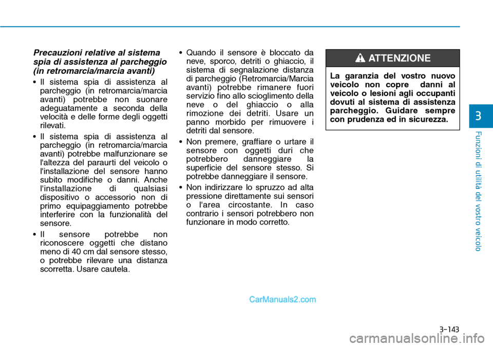 Hyundai Ioniq Plug-in Hybrid 2019 Manuale del proprietario (in Italian) 3-143
Funzioni di utilità del vostro veicolo
3
Precauzioni relative al sistema
spia di assistenza al parcheggio
(in retromarcia/marcia avanti)
• Il sistema spia di assistenza al
parcheggio (in retr Hyundai Ioniq Plug-in Hybrid 2019 Manuale del proprietario (in Italian) 3-143
Funzioni di utilità del vostro veicolo
3
Precauzioni relative al sistema
spia di assistenza al parcheggio
(in retromarcia/marcia avanti)
• Il sistema spia di assistenza al
parcheggio (in retr