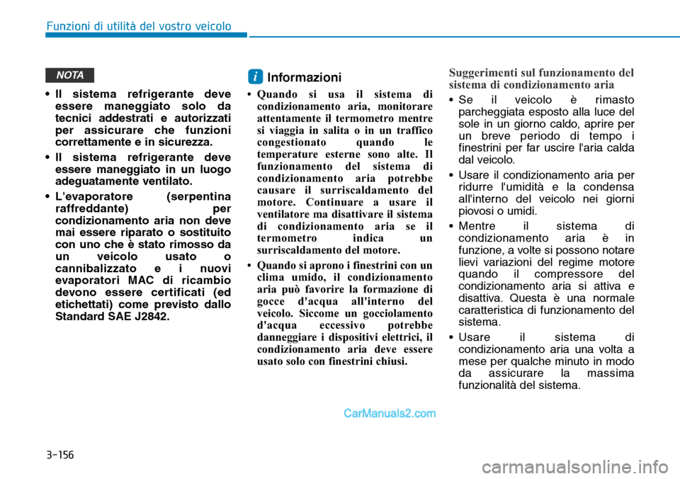 Hyundai Ioniq Plug-in Hybrid 2019 Manuale del proprietario (in Italian) 3-156
Funzioni di utilità del vostro veicolo
• Il sistema refrigerante deve
essere maneggiato solo da
tecnici addestrati e autorizzati
per assicurare che funzioni
correttamente e in sicurezza.
• Hyundai Ioniq Plug-in Hybrid 2019 Manuale del proprietario (in Italian) 3-156
Funzioni di utilità del vostro veicolo
• Il sistema refrigerante deve
essere maneggiato solo da
tecnici addestrati e autorizzati
per assicurare che funzioni
correttamente e in sicurezza.
•