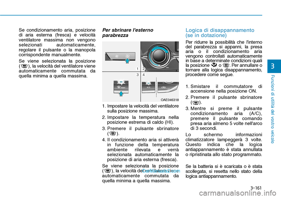 Hyundai Ioniq Plug-in Hybrid 2019 Manuale del proprietario (in Italian) 3-161
Funzioni di utilità del vostro veicolo
3
Se condizionamento aria, posizione
di aria esterna (fresca) e velocità
ventilatore massima non vengono
selezionati automaticamente,
regolare il pulsant Hyundai Ioniq Plug-in Hybrid 2019 Manuale del proprietario (in Italian) 3-161
Funzioni di utilità del vostro veicolo
3
Se condizionamento aria, posizione
di aria esterna (fresca) e velocità
ventilatore massima non vengono
selezionati automaticamente,
regolare il pulsant