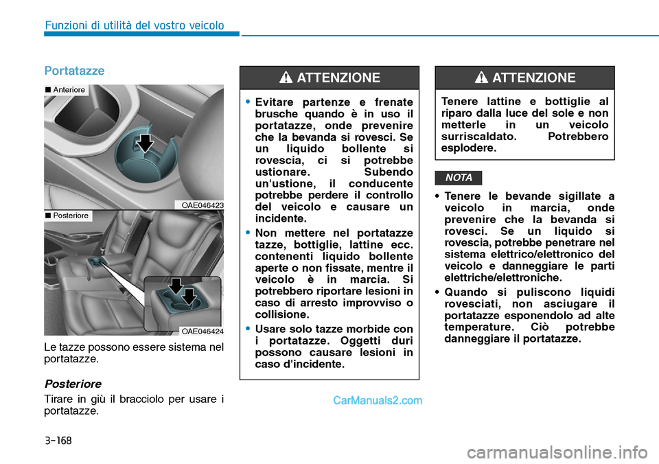 Hyundai Ioniq Plug-in Hybrid 2019 Manuale del proprietario (in Italian) 3-168
Funzioni di utilità del vostro veicolo
Portatazze
Le tazze possono essere sistema nel
portatazze.
Posteriore
Tirare in giù il bracciolo per usare i
portatazze.• Tenere le bevande sigillate a Hyundai Ioniq Plug-in Hybrid 2019 Manuale del proprietario (in Italian) 3-168
Funzioni di utilità del vostro veicolo
Portatazze
Le tazze possono essere sistema nel
portatazze.
Posteriore
Tirare in giù il bracciolo per usare i
portatazze.• Tenere le bevande sigillate a