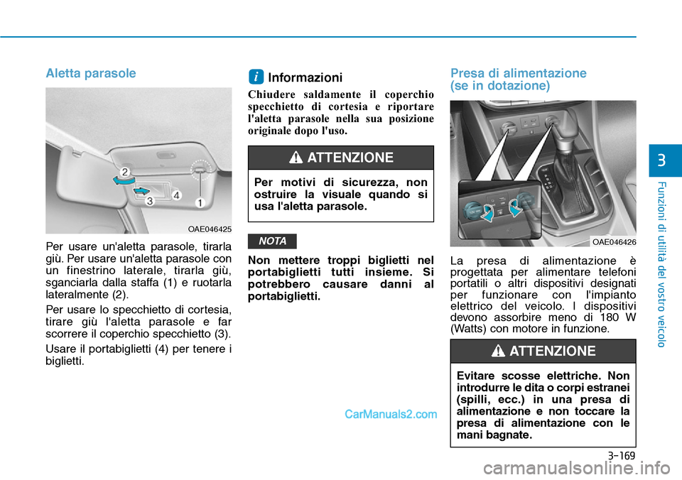 Hyundai Ioniq Plug-in Hybrid 2019 Manuale del proprietario (in Italian) 3-169
Funzioni di utilità del vostro veicolo
3
Aletta parasole
Per usare unaletta parasole, tirarla
giù. Per usare unaletta parasole con
un finestrino laterale, tirarla giù,
sganciarla dalla staf Hyundai Ioniq Plug-in Hybrid 2019 Manuale del proprietario (in Italian) 3-169
Funzioni di utilità del vostro veicolo
3
Aletta parasole
Per usare unaletta parasole, tirarla
giù. Per usare unaletta parasole con
un finestrino laterale, tirarla giù,
sganciarla dalla staf