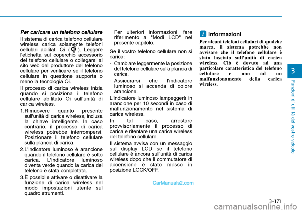 Hyundai Ioniq Plug-in Hybrid 2019 Manuale del proprietario (in Italian) 3-171
Funzioni di utilità del vostro veicolo
3
Per caricare un telefono cellulare
Il sistema di carica telefono cellulare
wireless carica solamente telefoni
cellulari abilitati Qi ( ). Leggere
letic Hyundai Ioniq Plug-in Hybrid 2019 Manuale del proprietario (in Italian) 3-171
Funzioni di utilità del vostro veicolo
3
Per caricare un telefono cellulare
Il sistema di carica telefono cellulare
wireless carica solamente telefoni
cellulari abilitati Qi ( ). Leggere
letic