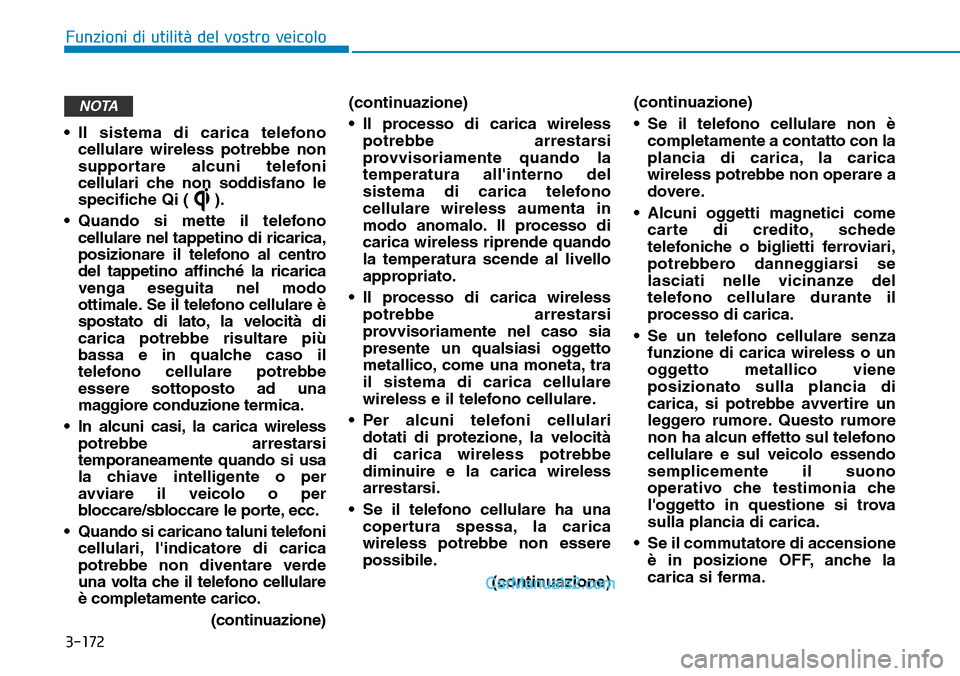 Hyundai Ioniq Plug-in Hybrid 2019 Manuale del proprietario (in Italian) 3-172
Funzioni di utilità del vostro veicolo
• Il sistema di carica telefono
cellulare wireless potrebbe non
supportare alcuni telefoni
cellulari che non soddisfano le
specifiche Qi ( ).
• Quando Hyundai Ioniq Plug-in Hybrid 2019 Manuale del proprietario (in Italian) 3-172
Funzioni di utilità del vostro veicolo
• Il sistema di carica telefono
cellulare wireless potrebbe non
supportare alcuni telefoni
cellulari che non soddisfano le
specifiche Qi ( ).
• Quando