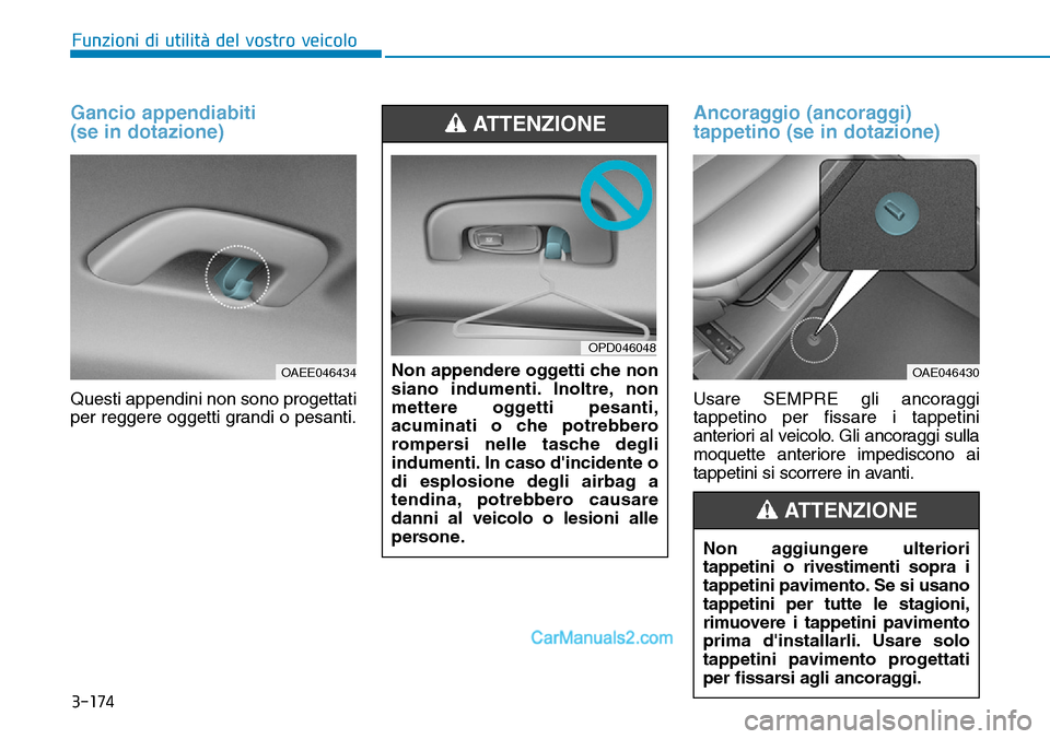 Hyundai Ioniq Plug-in Hybrid 2019 Manuale del proprietario (in Italian) 3-174
Funzioni di utilità del vostro veicolo
Gancio appendiabiti
(se in dotazione)
Questi appendini non sono progettati
per reggere oggetti grandi o pesanti.
Ancoraggio (ancoraggi)
tappetino (se in Hyundai Ioniq Plug-in Hybrid 2019 Manuale del proprietario (in Italian) 3-174
Funzioni di utilità del vostro veicolo
Gancio appendiabiti
(se in dotazione)
Questi appendini non sono progettati
per reggere oggetti grandi o pesanti.
Ancoraggio (ancoraggi)
tappetino (se in