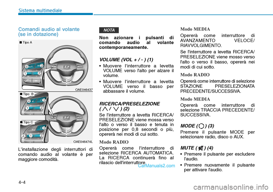 Hyundai Ioniq Plug-in Hybrid 2019 Manuale del proprietario (in Italian) Comandi audio al volante
(se in dotazione)
Linstallazione degli interruttori di
comando audio al volante è per
maggiore comodità.Non azionare i pulsanti di
comando audio al volante
contemporaneame Hyundai Ioniq Plug-in Hybrid 2019 Manuale del proprietario (in Italian) Comandi audio al volante
(se in dotazione)
Linstallazione degli interruttori di
comando audio al volante è per
maggiore comodità.Non azionare i pulsanti di
comando audio al volante
contemporaneame