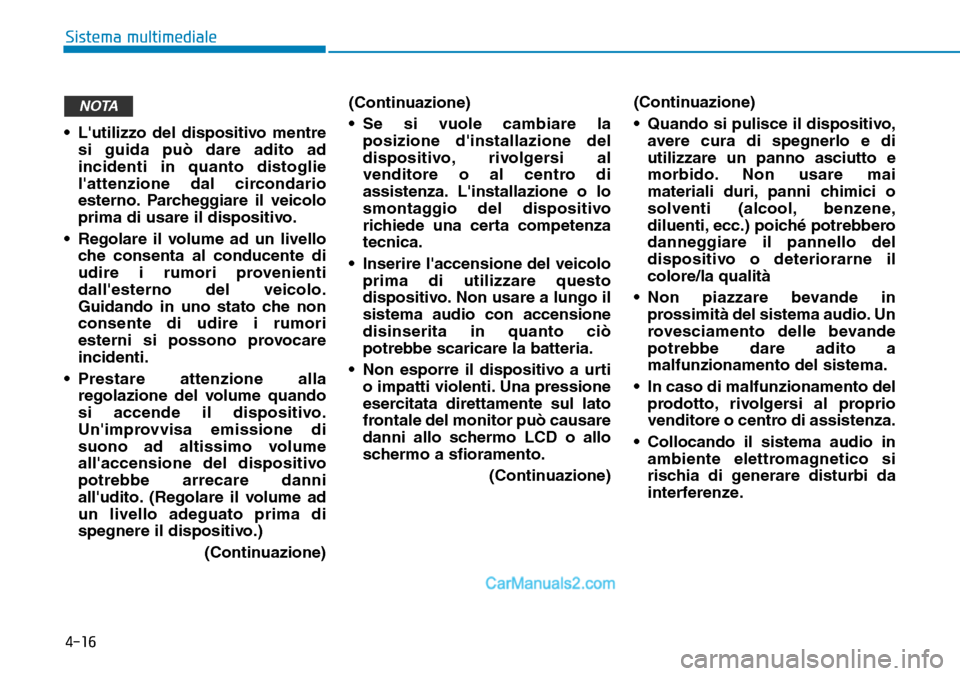 Hyundai Ioniq Plug-in Hybrid 2019 Manuale del proprietario (in Italian) 4-16
Sistema multimediale
• Lutilizzo del dispositivo mentre
si guida può dare adito ad
incidenti in quanto distoglie
lattenzione dal circondario
esterno. Parcheggiare il veicolo
prima di usare i Hyundai Ioniq Plug-in Hybrid 2019 Manuale del proprietario (in Italian) 4-16
Sistema multimediale
• Lutilizzo del dispositivo mentre
si guida può dare adito ad
incidenti in quanto distoglie
lattenzione dal circondario
esterno. Parcheggiare il veicolo
prima di usare i