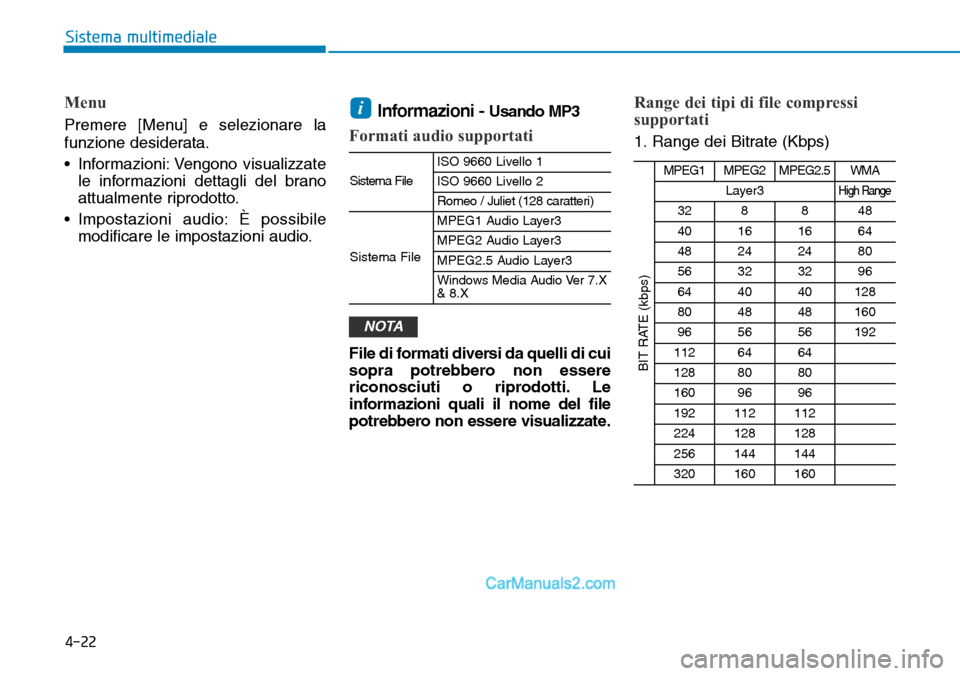 Hyundai Ioniq Plug-in Hybrid 2019  Manuale del proprietario (in Italian) 4-22
Sistema multimediale
Menu
Premere [Menu] e selezionare la
funzione desiderata.
• Informazioni: Vengono visualizzate
le informazioni dettagli del brano
attualmente riprodotto.
• Impostazioni a