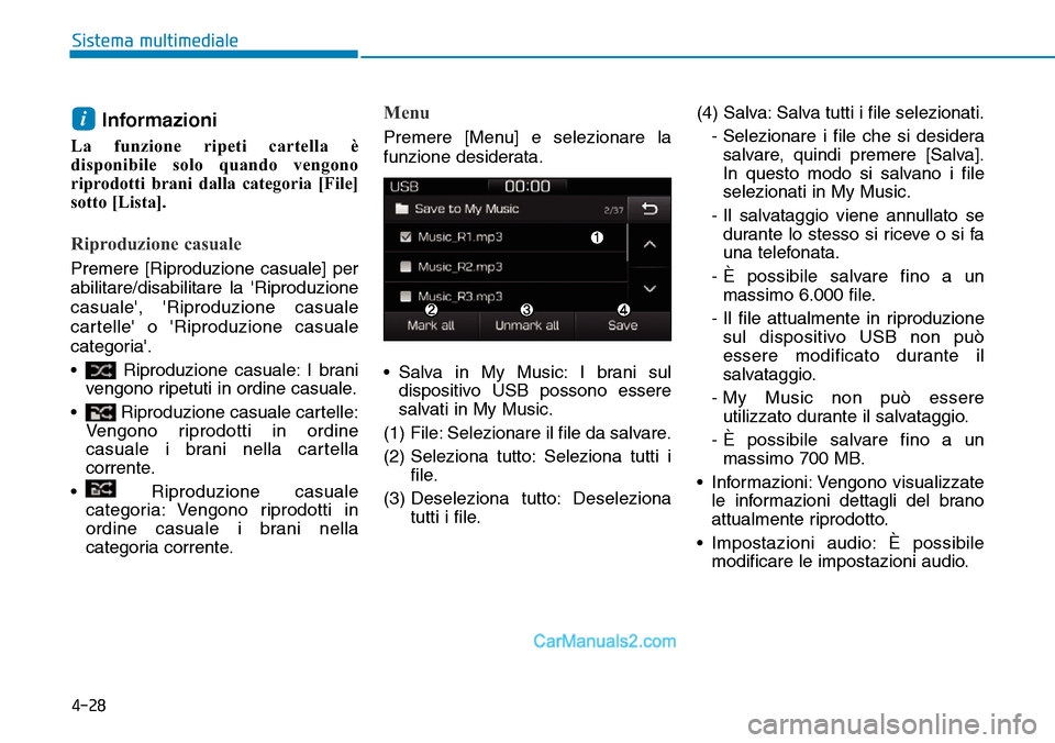 Hyundai Ioniq Plug-in Hybrid 2019  Manuale del proprietario (in Italian) 4-28
Sistema multimediale
Informazioni
La funzione ripeti cartella è
disponibile solo quando vengono
riprodotti brani dalla categoria [File]
sotto [Lista].
Riproduzione casuale
Premere [Riproduzione 