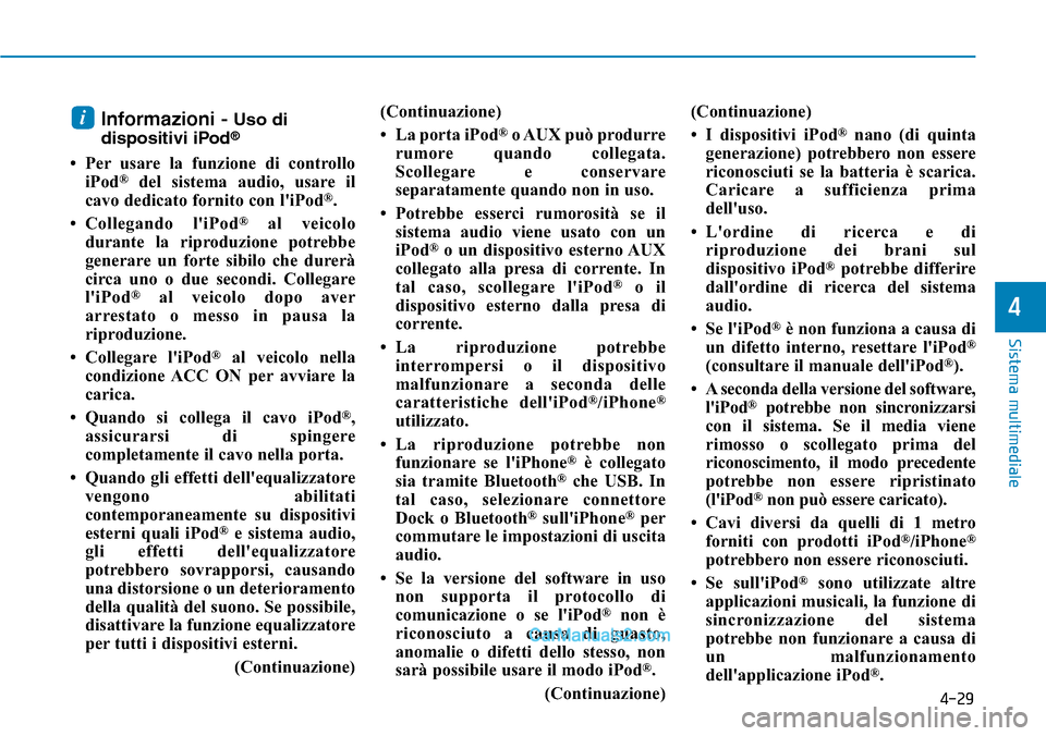 Hyundai Ioniq Plug-in Hybrid 2019 Manuale del proprietario (in Italian) 4-29
Sistema multimediale
4
Informazioni - Uso di
dispositivi iPod®
• Per usare la funzione di controllo
iPod®del sistema audio, usare il
cavo dedicato fornito con liPod®.
• Collegando liPod
Hyundai Ioniq Plug-in Hybrid 2019 Manuale del proprietario (in Italian) 4-29
Sistema multimediale
4
Informazioni - Uso di
dispositivi iPod®
• Per usare la funzione di controllo
iPod®del sistema audio, usare il
cavo dedicato fornito con liPod®.
• Collegando liPod
