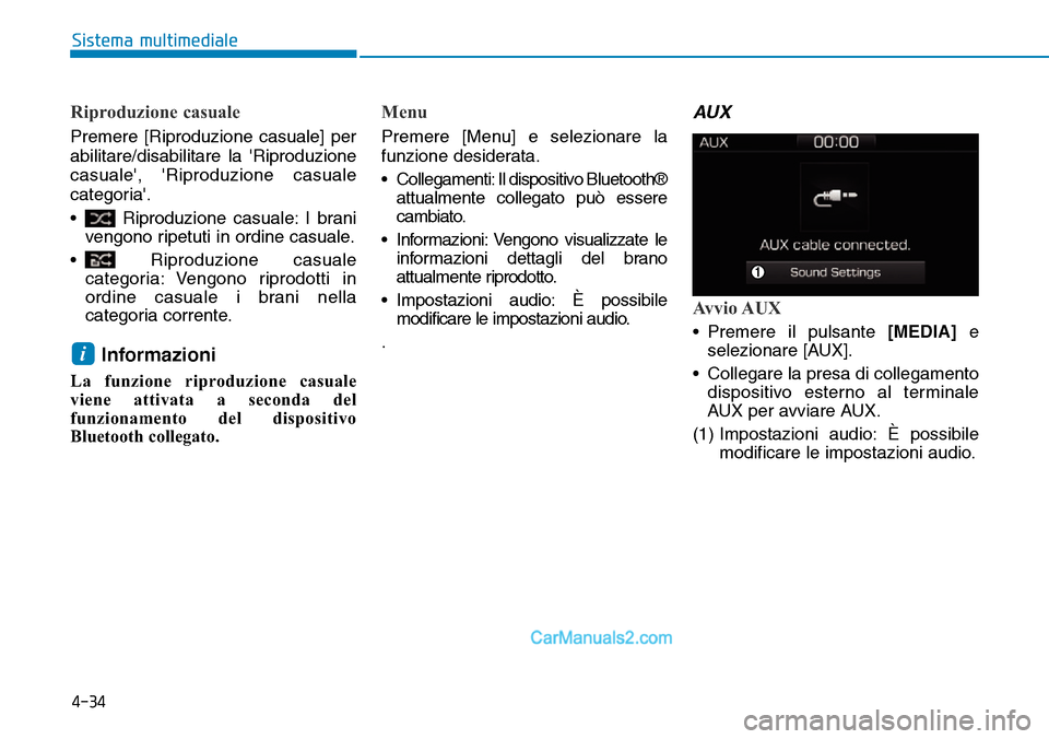 Hyundai Ioniq Plug-in Hybrid 2019  Manuale del proprietario (in Italian) Riproduzione casuale
Premere [Riproduzione casuale] per
abilitare/disabilitare la Riproduzione
casuale, Riproduzione casuale
categoria.
• Riproduzione casuale: I brani
vengono ripetuti in ordine