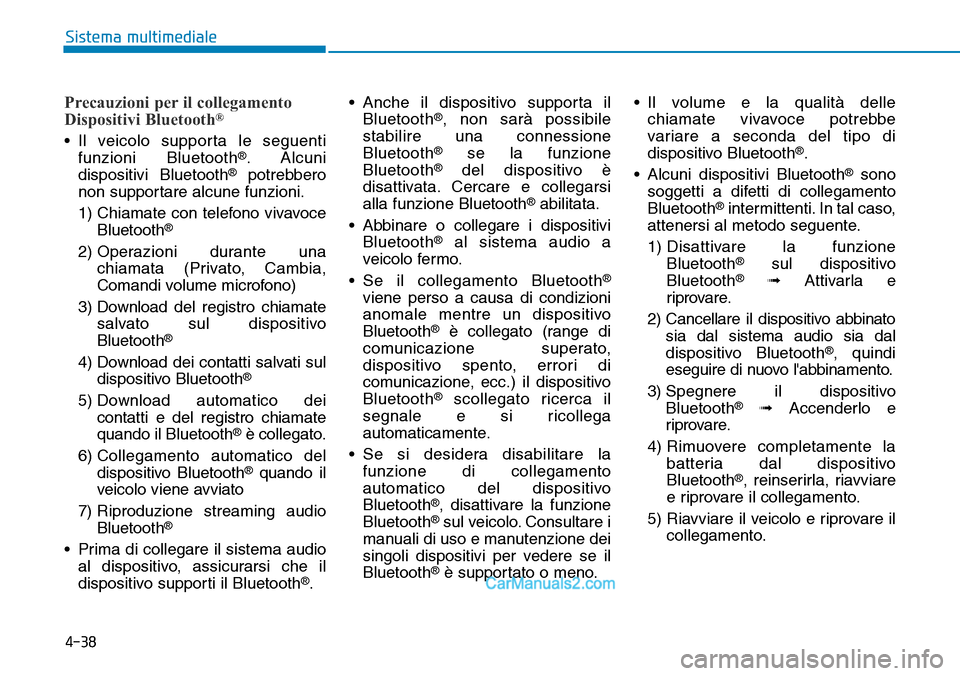 Hyundai Ioniq Plug-in Hybrid 2019 Manuale del proprietario (in Italian) 4-38
Sistema multimediale
Precauzioni per il collegamento
Dispositivi Bluetooth®
• Il veicolo supporta le seguenti
funzioni Bluetooth®. Alcuni
dispositivi Bluetooth®potrebbero
non supportare alcu Hyundai Ioniq Plug-in Hybrid 2019 Manuale del proprietario (in Italian) 4-38
Sistema multimediale
Precauzioni per il collegamento
Dispositivi Bluetooth®
• Il veicolo supporta le seguenti
funzioni Bluetooth®. Alcuni
dispositivi Bluetooth®potrebbero
non supportare alcu