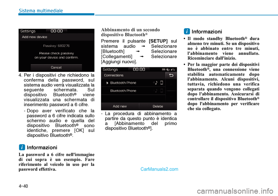 Hyundai Ioniq Plug-in Hybrid 2019 Manuale del proprietario (in Italian) 4-40
Sistema multimediale
4. Per i dispositivi che richiedono la
conferma della password, sul
sistema audio verrà visualizzata la
seguente schermata. Sul
dispositivo Bluetooth
®viene
visualizzata un Hyundai Ioniq Plug-in Hybrid 2019 Manuale del proprietario (in Italian) 4-40
Sistema multimediale
4. Per i dispositivi che richiedono la
conferma della password, sul
sistema audio verrà visualizzata la
seguente schermata. Sul
dispositivo Bluetooth
®viene
visualizzata un