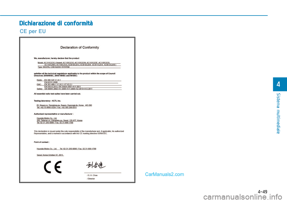Hyundai Ioniq Plug-in Hybrid 2019 Manuale del proprietario (in Italian) 4-49
Sistema multimediale
4
Dichiarazione di conformità
CE per EU Hyundai Ioniq Plug-in Hybrid 2019 Manuale del proprietario (in Italian) 4-49
Sistema multimediale
4
Dichiarazione di conformità
CE per EU