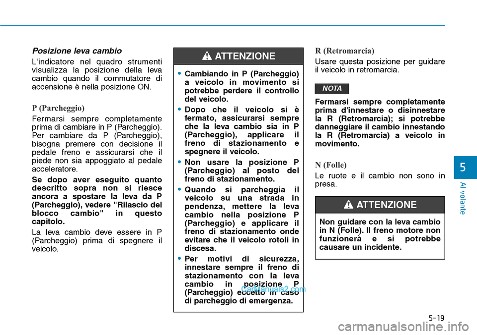 Hyundai Ioniq Plug-in Hybrid 2019 Manuale del proprietario (in Italian) 5-19
Al volante
5
Posizione leva cambio
Lindicatore nel quadro strumenti
visualizza la posizione della leva
cambio quando il commutatore di
accensione è nella posizione ON.
P (Parcheggio)
Fermarsi s Hyundai Ioniq Plug-in Hybrid 2019 Manuale del proprietario (in Italian) 5-19
Al volante
5
Posizione leva cambio
Lindicatore nel quadro strumenti
visualizza la posizione della leva
cambio quando il commutatore di
accensione è nella posizione ON.
P (Parcheggio)
Fermarsi s