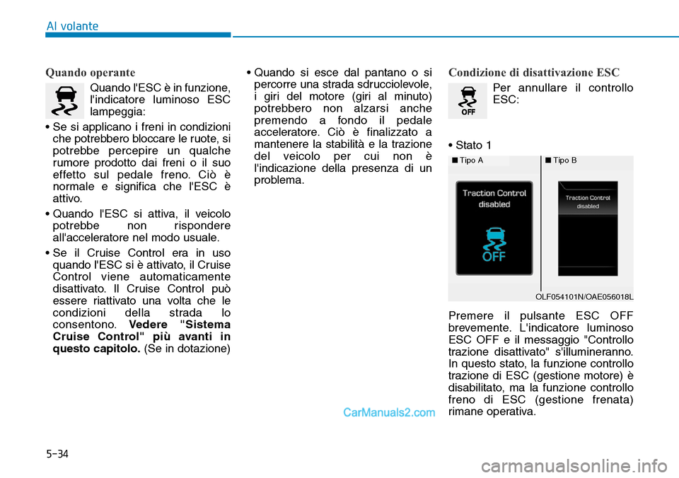 Hyundai Ioniq Plug-in Hybrid 2019 Manuale del proprietario (in Italian) 5-34
Al volante
Quando operante
Quando lESC è in funzione,
lindicatore luminoso ESC
lampeggia:
• Se si applicano i freni in condizioni
che potrebbero bloccare le ruote, si
potrebbe percepire un q Hyundai Ioniq Plug-in Hybrid 2019 Manuale del proprietario (in Italian) 5-34
Al volante
Quando operante
Quando lESC è in funzione,
lindicatore luminoso ESC
lampeggia:
• Se si applicano i freni in condizioni
che potrebbero bloccare le ruote, si
potrebbe percepire un q