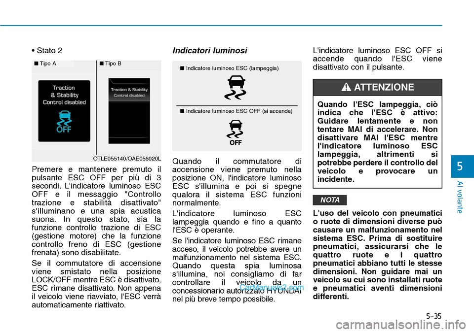 Hyundai Ioniq Plug-in Hybrid 2019 Manuale del proprietario (in Italian) 5-35
Al volante
5
• Stato 2
Premere e mantenere premuto il
pulsante ESC OFF per più di 3
secondi. Lindicatore luminoso ESC
OFF e il messaggio "Controllo
trazione e stabilità disattivato"
sillumi Hyundai Ioniq Plug-in Hybrid 2019 Manuale del proprietario (in Italian) 5-35
Al volante
5
• Stato 2
Premere e mantenere premuto il
pulsante ESC OFF per più di 3
secondi. Lindicatore luminoso ESC
OFF e il messaggio "Controllo
trazione e stabilità disattivato"
sillumi