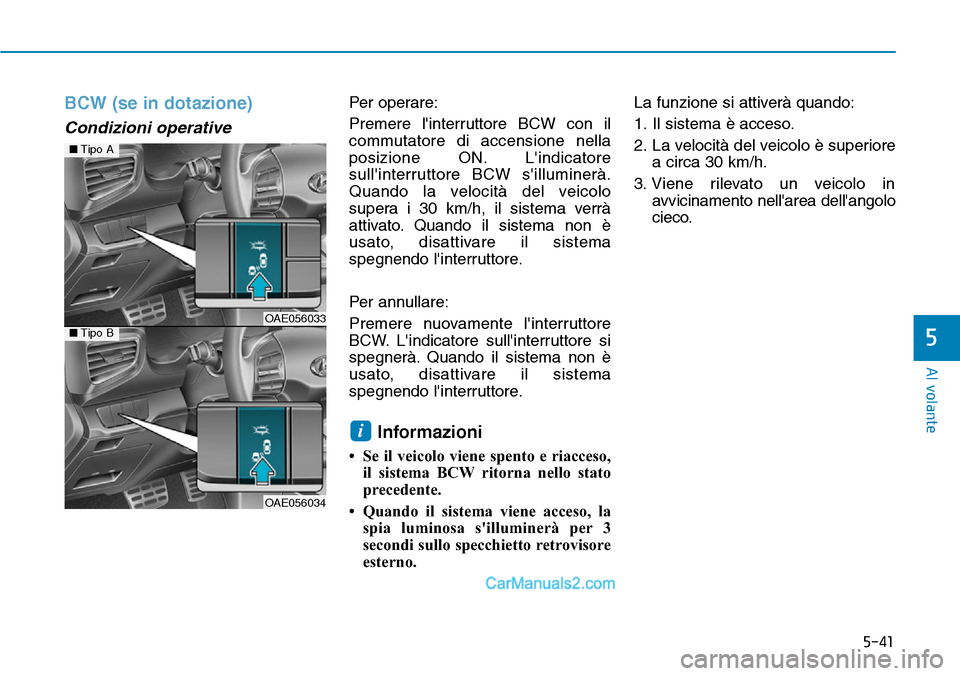 Hyundai Ioniq Plug-in Hybrid 2019 Manuale del proprietario (in Italian) 5-41
Al volante
5
BCW (se in dotazione)
Condizioni operative
Per operare:
Premere linterruttore BCW con il
commutatore di accensione nella
posizione ON. Lindicatore
sullinterruttore BCW sillumine Hyundai Ioniq Plug-in Hybrid 2019 Manuale del proprietario (in Italian) 5-41
Al volante
5
BCW (se in dotazione)
Condizioni operative
Per operare:
Premere linterruttore BCW con il
commutatore di accensione nella
posizione ON. Lindicatore
sullinterruttore BCW sillumine