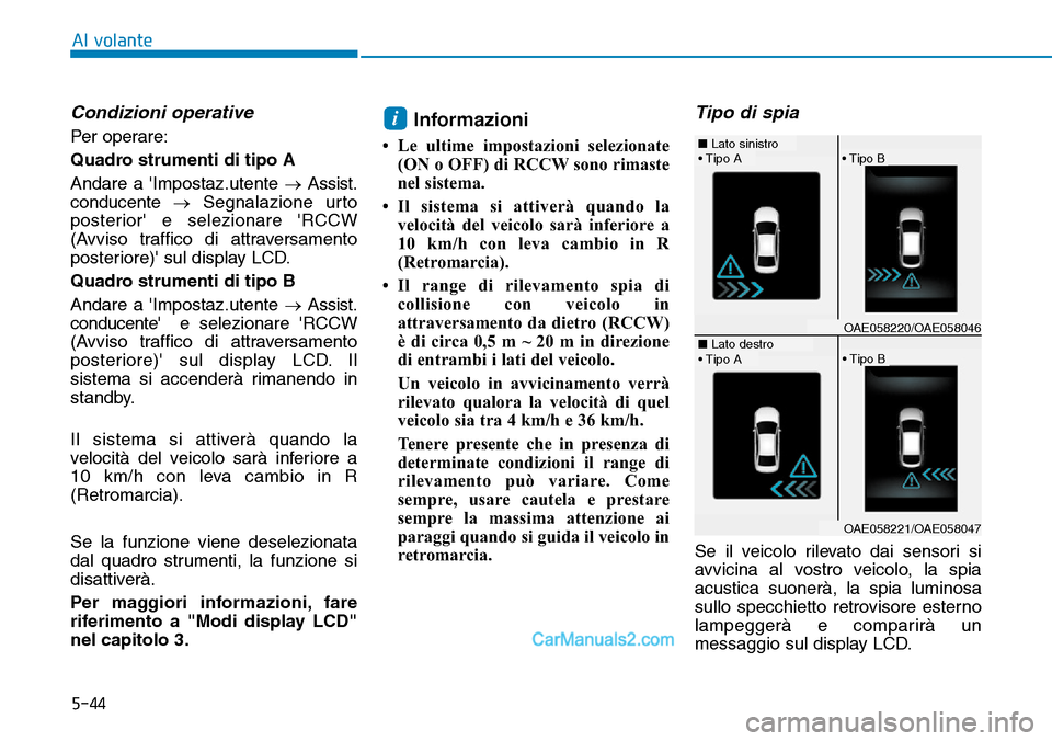 Hyundai Ioniq Plug-in Hybrid 2019 Manuale del proprietario (in Italian) 5-44
Al volante
Condizioni operative
Per operare:
Quadro strumenti di tipo A
Andare a Impostaz.utente →Assist.
conducente→Segnalazione urto
posterior e selezionare RCCW
(Avviso traffico di attr Hyundai Ioniq Plug-in Hybrid 2019 Manuale del proprietario (in Italian) 5-44
Al volante
Condizioni operative
Per operare:
Quadro strumenti di tipo A
Andare a Impostaz.utente →Assist.
conducente→Segnalazione urto
posterior e selezionare RCCW
(Avviso traffico di attr