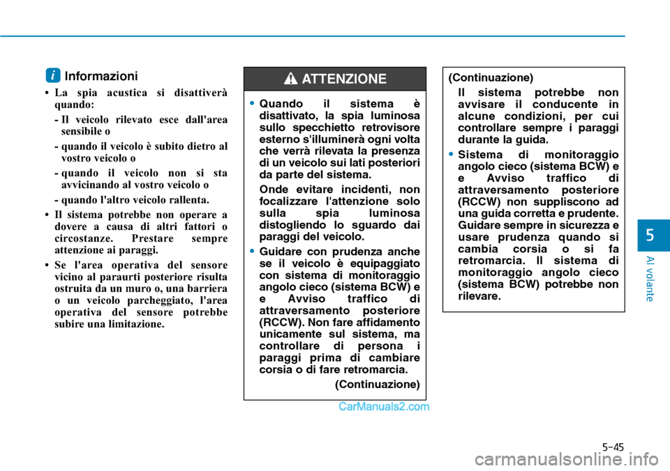 Hyundai Ioniq Plug-in Hybrid 2019 Manuale del proprietario (in Italian) 5-45
Al volante
5
Informazioni
• La spia acustica si disattiverà
quando:
- Il veicolo rilevato esce dallarea
sensibile o
- quando il veicolo è subito dietro al
vostro veicolo o
- quando il vei Hyundai Ioniq Plug-in Hybrid 2019 Manuale del proprietario (in Italian) 5-45
Al volante
5
Informazioni
• La spia acustica si disattiverà
quando:
- Il veicolo rilevato esce dallarea
sensibile o
- quando il veicolo è subito dietro al
vostro veicolo o
- quando il vei