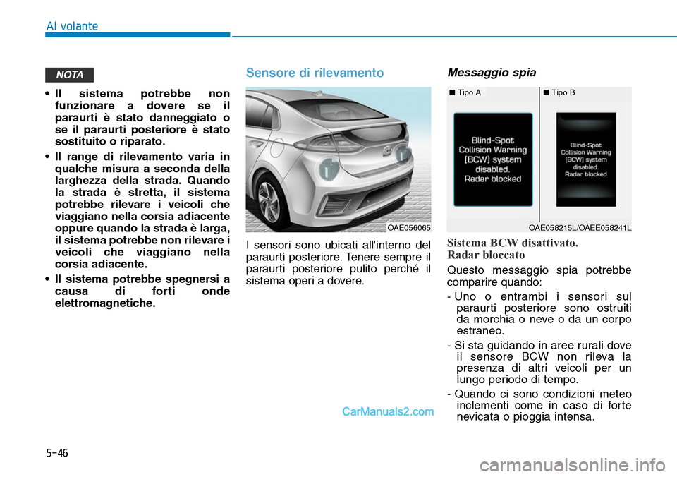 Hyundai Ioniq Plug-in Hybrid 2019 Manuale del proprietario (in Italian) 5-46
Al volante
• Il sistema potrebbe non
funzionare a dovere se il
paraurti è stato danneggiato o
se il paraurti posteriore è stato
sostituito o riparato.
• Il range di rilevamento varia in
qua Hyundai Ioniq Plug-in Hybrid 2019 Manuale del proprietario (in Italian) 5-46
Al volante
• Il sistema potrebbe non
funzionare a dovere se il
paraurti è stato danneggiato o
se il paraurti posteriore è stato
sostituito o riparato.
• Il range di rilevamento varia in
qua