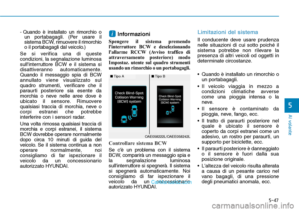 Hyundai Ioniq Plug-in Hybrid 2019 Manuale del proprietario (in Italian) 5-47
Al volante
5
- Quando è installato un rimorchio o
un portabagagli. (Per usare il
sistema BCW, rimuovere il rimorchio
o il portabagagli dal veicolo.)
Se si verifica una di queste
condizioni, la Hyundai Ioniq Plug-in Hybrid 2019 Manuale del proprietario (in Italian) 5-47
Al volante
5
- Quando è installato un rimorchio o
un portabagagli. (Per usare il
sistema BCW, rimuovere il rimorchio
o il portabagagli dal veicolo.)
Se si verifica una di queste
condizioni, la