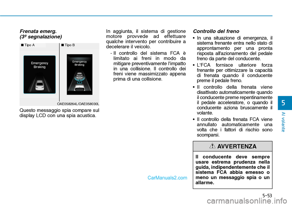 Hyundai Ioniq Plug-in Hybrid 2019 Manuale del proprietario (in Italian) 5-53
Al volante
5
Frenata emerg.
(3ª segnalazione)
Questo messaggio spia compare sul
display LCD con una spia acustica.In aggiunta, il sistema di gestione
motore provvede ad effettuare
qualche interv Hyundai Ioniq Plug-in Hybrid 2019 Manuale del proprietario (in Italian) 5-53
Al volante
5
Frenata emerg.
(3ª segnalazione)
Questo messaggio spia compare sul
display LCD con una spia acustica.In aggiunta, il sistema di gestione
motore provvede ad effettuare
qualche interv