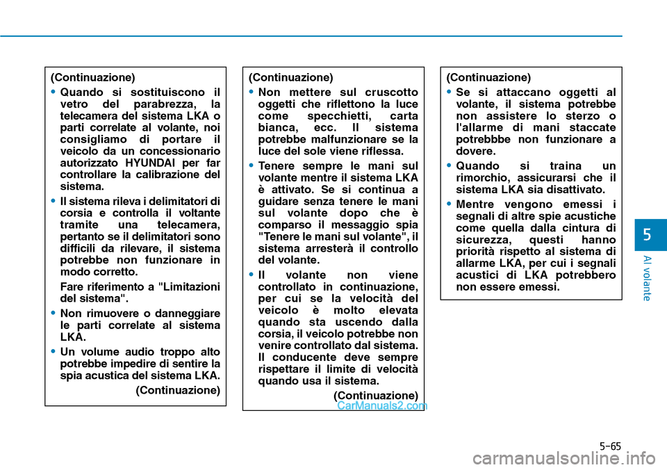 Hyundai Ioniq Plug-in Hybrid 2019 Manuale del proprietario (in Italian) 5-65
Al volante
5
(Continuazione)
•Quando si sostituiscono il
vetro del parabrezza, la
telecamera del sistema LKA o
parti correlate al volante, noi
consigliamo di portare il
veicolo da un concession Hyundai Ioniq Plug-in Hybrid 2019 Manuale del proprietario (in Italian) 5-65
Al volante
5
(Continuazione)
•Quando si sostituiscono il
vetro del parabrezza, la
telecamera del sistema LKA o
parti correlate al volante, noi
consigliamo di portare il
veicolo da un concession