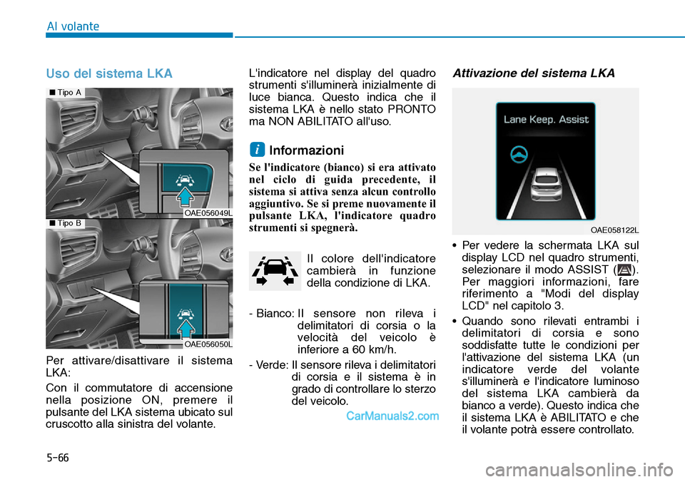 Hyundai Ioniq Plug-in Hybrid 2019 Manuale del proprietario (in Italian) 5-66
Al volante
Uso del sistema LKA
Per attivare/disattivare il sistema
LKA:
Con il commutatore di accensione
nella posizione ON, premere il
pulsante del LKA sistema ubicato sul
cruscotto alla sinistr Hyundai Ioniq Plug-in Hybrid 2019 Manuale del proprietario (in Italian) 5-66
Al volante
Uso del sistema LKA
Per attivare/disattivare il sistema
LKA:
Con il commutatore di accensione
nella posizione ON, premere il
pulsante del LKA sistema ubicato sul
cruscotto alla sinistr
