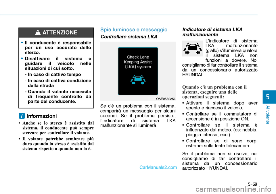 Hyundai Ioniq Plug-in Hybrid 2019 Manuale del proprietario (in Italian) 5-69
Al volante
5
Informazioni
• Anche se lo sterzo è assistito dal
sistema, il conducente può sempre
sterzare per controllare il volante.
• Il volante potrebbe sembrare più
duro quando lo stes Hyundai Ioniq Plug-in Hybrid 2019 Manuale del proprietario (in Italian) 5-69
Al volante
5
Informazioni
• Anche se lo sterzo è assistito dal
sistema, il conducente può sempre
sterzare per controllare il volante.
• Il volante potrebbe sembrare più
duro quando lo stes