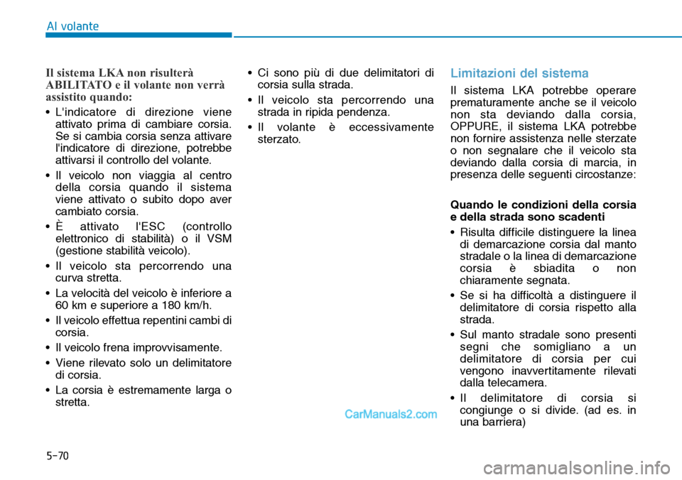 Hyundai Ioniq Plug-in Hybrid 2019 Manuale del proprietario (in Italian) 5-70
Al volante
Il sistema LKA non risulterà
ABILITATO e il volante non verrà
assistito quando:
• Lindicatore di direzione viene
attivato prima di cambiare corsia.
Se si cambia corsia senza attiv Hyundai Ioniq Plug-in Hybrid 2019 Manuale del proprietario (in Italian) 5-70
Al volante
Il sistema LKA non risulterà
ABILITATO e il volante non verrà
assistito quando:
• Lindicatore di direzione viene
attivato prima di cambiare corsia.
Se si cambia corsia senza attiv