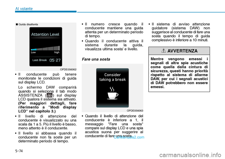 Hyundai Ioniq Plug-in Hybrid 2019 Manuale del proprietario (in Italian) 5-74
• Il conducente può tenere
monitorate le condizioni di guida
sul display LCD.
Lo schermo DAW comparirà
quando si seleziona il tab modo
ASSISTENZA ( ) sul display
LCD qualora il sistema sia at Hyundai Ioniq Plug-in Hybrid 2019 Manuale del proprietario (in Italian) 5-74
• Il conducente può tenere
monitorate le condizioni di guida
sul display LCD.
Lo schermo DAW comparirà
quando si seleziona il tab modo
ASSISTENZA ( ) sul display
LCD qualora il sistema sia at