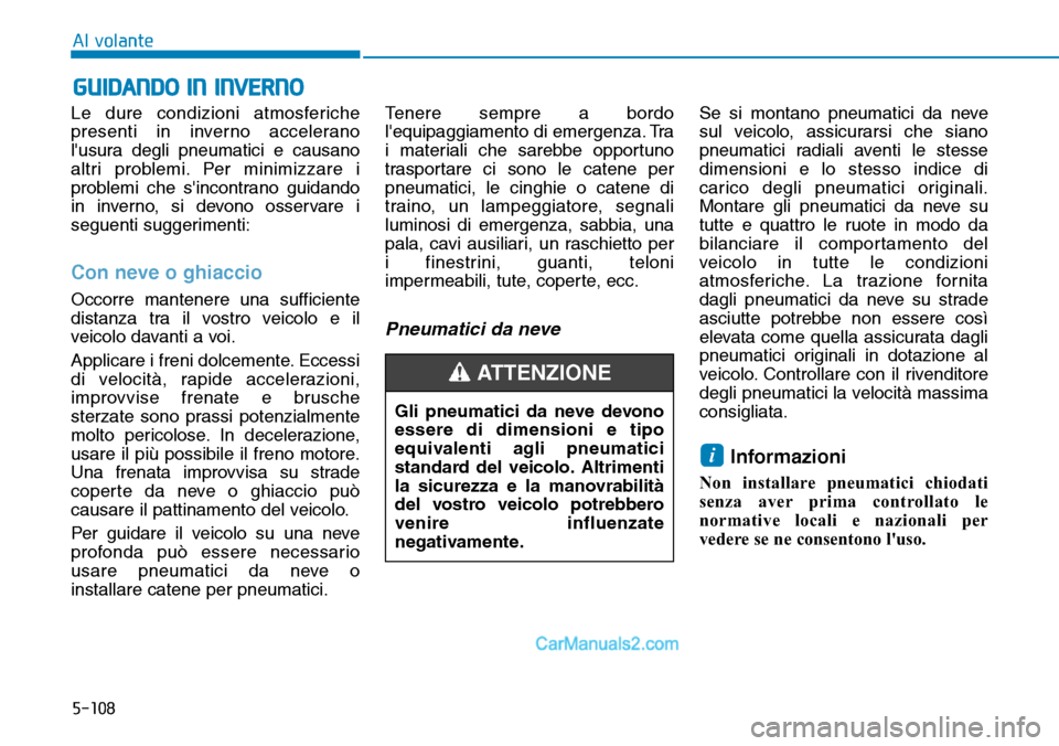 Hyundai Ioniq Plug-in Hybrid 2019 Manuale del proprietario (in Italian) 5-108
Al volante
Le dure condizioni atmosferiche
presenti in inverno accelerano
lusura degli pneumatici e causano
altri problemi. Per minimizzare i
problemi che sincontrano guidando
in inverno, si d Hyundai Ioniq Plug-in Hybrid 2019 Manuale del proprietario (in Italian) 5-108
Al volante
Le dure condizioni atmosferiche
presenti in inverno accelerano
lusura degli pneumatici e causano
altri problemi. Per minimizzare i
problemi che sincontrano guidando
in inverno, si d